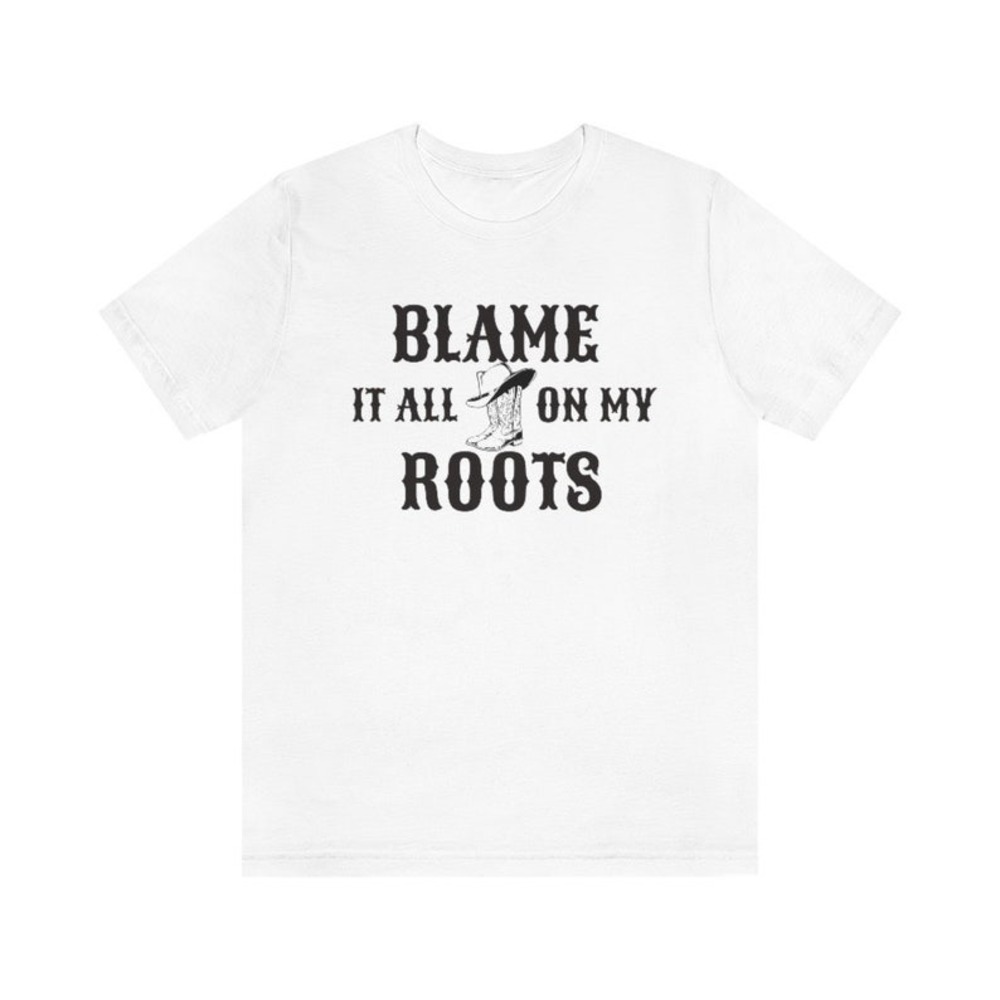 Blame It All On My Roots Shirt Country Concert Shirt Country Western Shirt